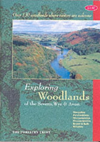 Imagen de archivo de Exploring Woodlands in the Severn, Wye and Avon: Over 100 Woodlands Where Visitors Are Welcome a la venta por MusicMagpie