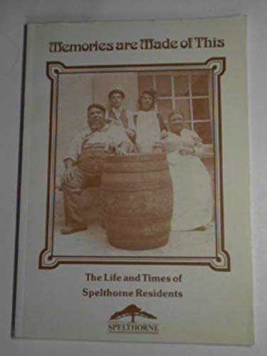 Stock image for Memories Are Made of This: the Life and Times of Spelthorne Residents for sale by BookzoneBinfield
