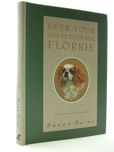 Imagen de archivo de Ever Your Affectionate Florrie: Letters from a Cavalier King Charles Spaniel to Her Two Mistresses a la venta por WorldofBooks