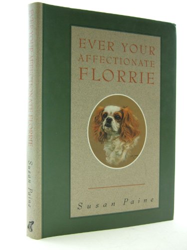 9780952114604: Ever Your Affectionate Florrie: Letters from a Cavalier King Charles Spaniel to Her Two Mistresses