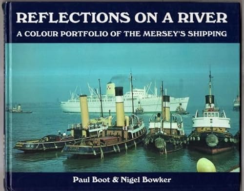 Beispielbild fr REFLECTIONS ON A RI VER : A COLOUR PORTFOLIO OF THE MERSEY'S SHIPPING zum Verkauf von Richard Sylvanus Williams (Est 1976)