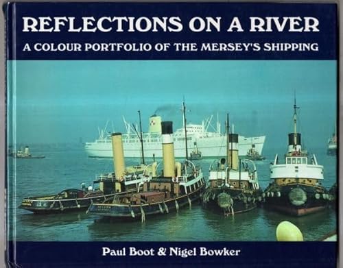 Stock image for REFLECTIONS ON A RI VER : A COLOUR PORTFOLIO OF THE MERSEY'S SHIPPING for sale by Richard Sylvanus Williams (Est 1976)