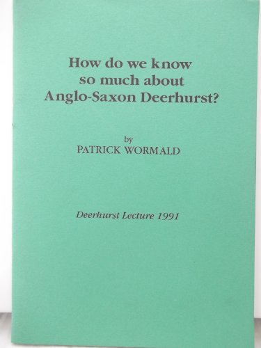 How Do We Know So Much About Anglo-Saxon Deerhurst? (9780952119906) by Patrick Wormald