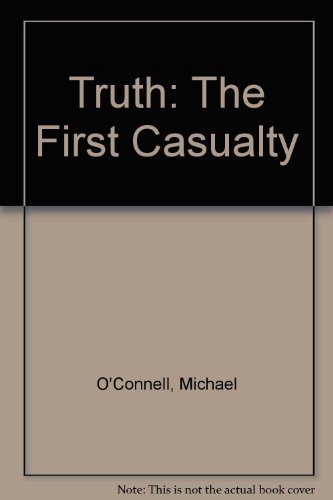 TRUTH. The First Casualty