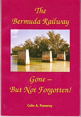 Stock image for The Bermuda Railway, Gone-But Not Forgotten! for sale by Better World Books