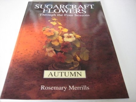 9780952132325: Sugarcraft Flowers Through the Four Seasons: Autumn