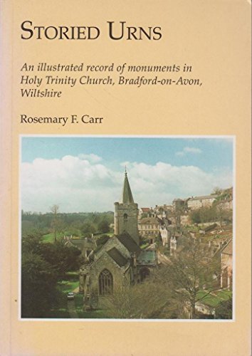 Storied Urns: An Illustrated Record on monuments in Holy Trinity Church Bradford-on-Avon ( Signed...