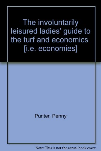9780952139508: The involuntarily leisured ladies' guide to the turf and economics [i.e. economies]