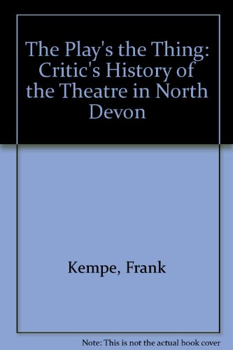 Imagen de archivo de The Play's The Thing : A Critic's History of the Theatre in North Devon a la venta por PsychoBabel & Skoob Books