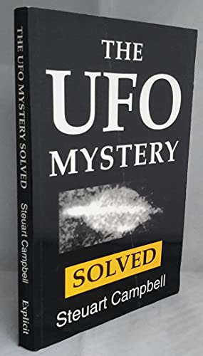 THE UFO MYSTERY SOLVED: An Examination of UFO reports and their Explanation - CAMPBELL, Steuart