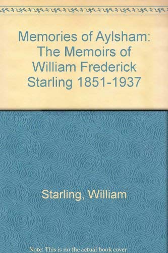 Stock image for Memories of Aylsham: The Memoirs of William Frederick Starling 1851-1937 for sale by WorldofBooks