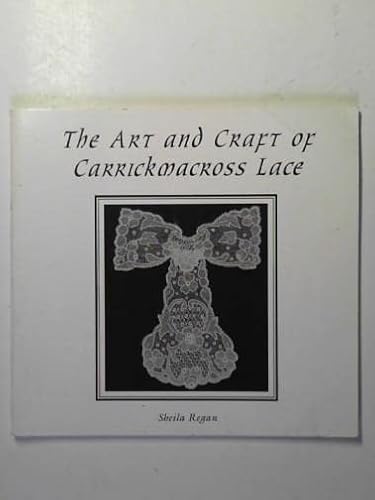 Art and Craft of Carrick Macross Lace (9780952174905) by Sheila Regan
