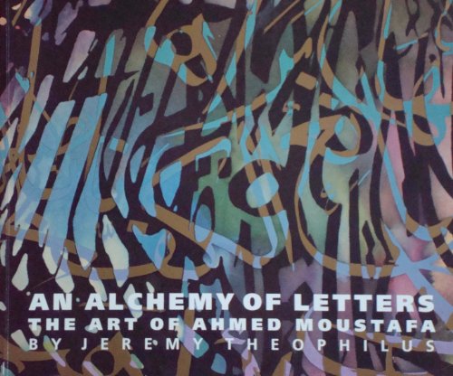 An alchemy of letters: The art of Ahmed Moustafa (9780952178507) by Theophilus, Jeremy