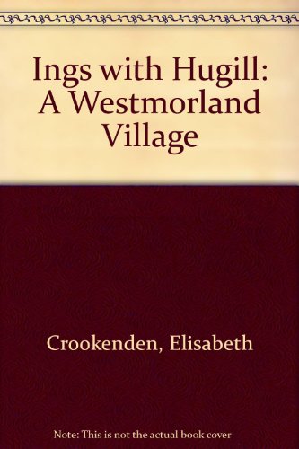 Stock image for Ings with Hugill A Westmorland Village for sale by Castle Hill Books