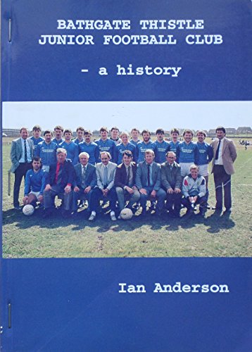 Bathgate Thistle Junior Football Club: A History (9780952194101) by Ian Anderson