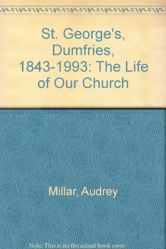 St. George's, Dumfries 1843 - 1993 the Life of Our Church