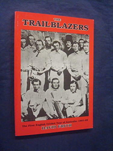 Beispielbild fr The Trailblazers: The First English Cricket Tour of Australia, 1861-62 zum Verkauf von WorldofBooks