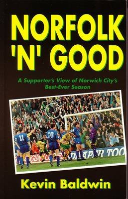 Stock image for Norfolk 'n' Good: Supporter's View of Norwich City's Best-ever Season for sale by WorldofBooks