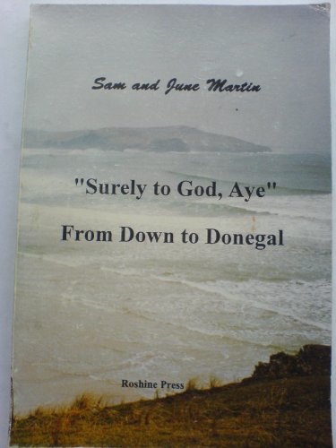 Stock image for Surely to God, Aye: From Down to Donegal for sale by WorldofBooks