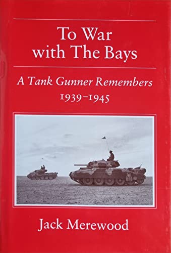 To War with the Bays: A Tank Gunner Remembers 1939- 1945.