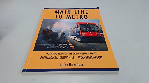 Stock image for Main Line to Metro: Train and Tram on the Great Western Route Birmingham Snow Hill - Wolverhampton for sale by WorldofBooks