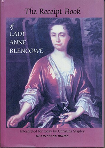 Stock image for The Receipt Book of Lady Anne Blencowe: The Receipt Book of Lady Ann Blencowe Interpreted for Today by Christina Stapley for sale by Greener Books