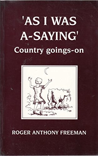 As I was a-saying: country goings-on (9780952235514) by FREEMAN, Roger Anthony