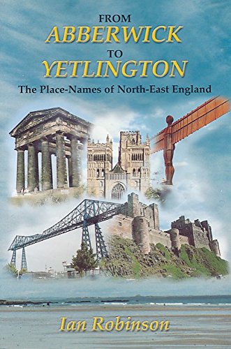 Stock image for From Abberwick to Yetlington: Place-names of North-east England for sale by WorldofBooks