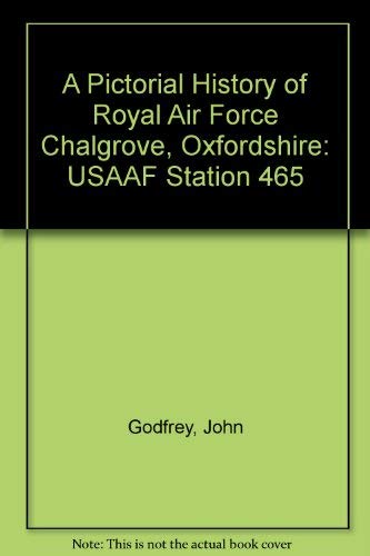 Beispielbild fr A Pictorial History of Royal Air Force Chalgrove, Oxfordshire: USAAF Station 465 zum Verkauf von WorldofBooks