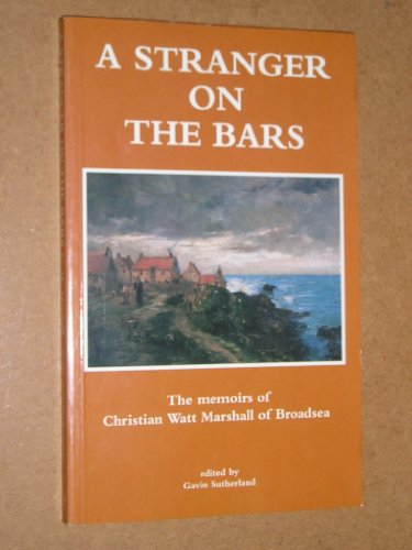 Beispielbild fr Stranger on the Bars: The Memoirs of Christian Watt Marshall of Broadsea zum Verkauf von WorldofBooks