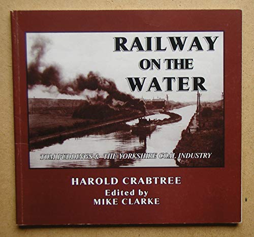 Beispielbild fr Railway on the Water. Tom Puddings & the Yorkshire Coal Industry. zum Verkauf von AwesomeBooks