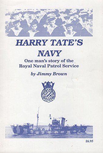 Harry Tate's Navy: One Man's Story of the Royal Naval Patrol Service (9780952270614) by Brown, Jimmy