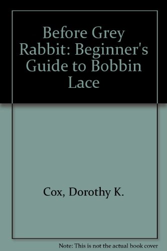 Stock image for Before Grey Rabbit: A Beginner's Guide to Bobbin Lace for sale by Books on the Web