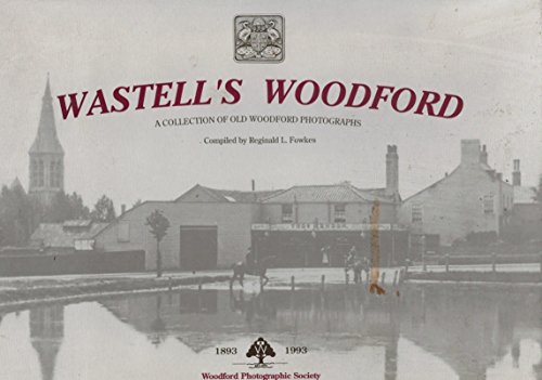 9780952272601: Wastell's Woodford. A Collection of Old Woodford Photographs
