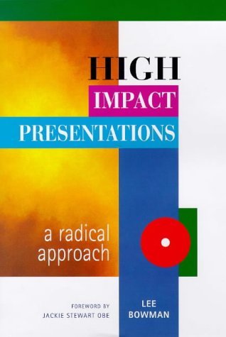 Imagen de archivo de High Impact Presentations : A Radical Approach a la venta por Better World Books Ltd