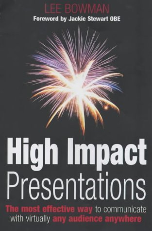 High Impact Presentations: The Most Effective Way to Communicate With Virtually Any Audience Anywhere (9780952275459) by Lee Bowman Und Jackie Stewart