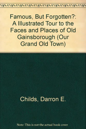 9780952277835: Famous, But Forgotten?: A Illustrated Tour to the Faces and Places of Old Gainsborough (Our Grand Old Town S.)