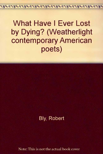 9780952279808: What Have I Ever Lost by Dying? (Weatherlight contemporary American poets)