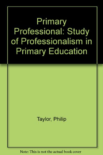 Primary Professional: Study of Professionalism in Primary Education (9780952297222) by Phillip Taylor Stanley Miller