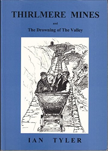 Stock image for THIRLMERE MINES AND THE DROWNING OF THE VALLEY for sale by Chevin Books