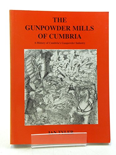 Stock image for The Gunpowder Mills of Cumbria: a History of Cumbria's Gunpowder Industry for sale by Bookcase