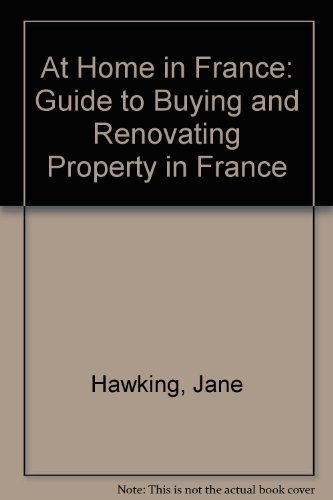 9780952308003: At Home in France: Guide to Buying and Renovating Property in France