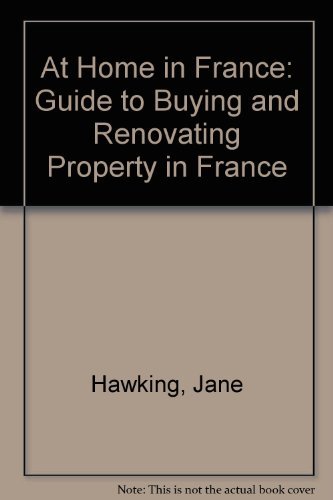 Stock image for At Home in France: Guide to Buying and Renovating Property in France for sale by WorldofBooks