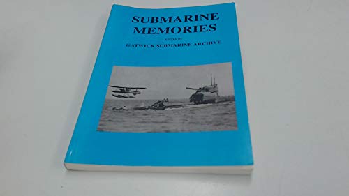 Stock image for Submarine Memories: Our Time in Boats, Some of the Lesser Known Facts from the Gatwick Submarine Archive for sale by SAVERY BOOKS