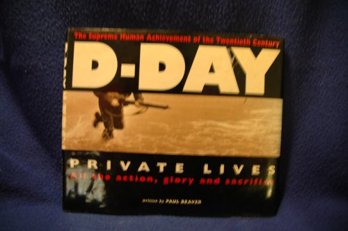 Stock image for D-DAY, PRIVATE LIVES, All the Action, Glory and Sacrifice, the Supreme Achievment of the Twentieth Century for sale by WorldofBooks