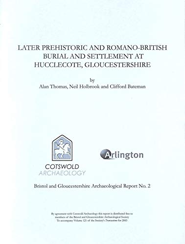Stock image for LATER PREHISTORIC AND ROMANO-BRITISH BURIAL AND SETTLEMENT AT HUCCLECOTE, GLOUCESTERSHIRE. for sale by Cambridge Rare Books
