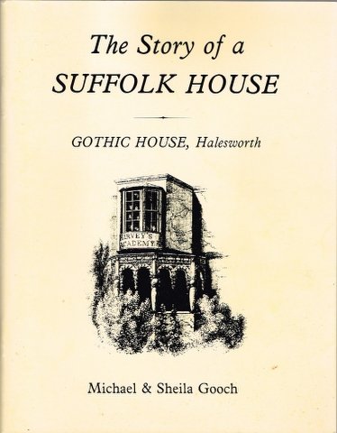 Stock image for The story of a Suffolk house: Gothic House, Halesworth for sale by Scorpio Books, IOBA