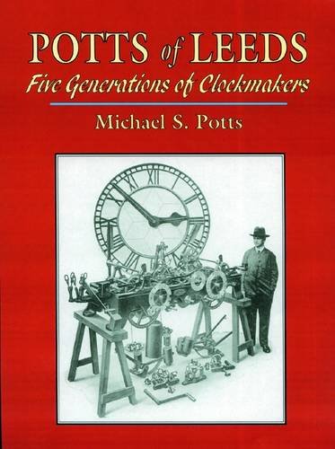 Beispielbild fr Potts of Leeds: Five Generations of Clockmakers zum Verkauf von Anthony Vickers Bookdealer PBFA