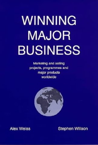 Beispielbild fr Winning Major Business: Concepts, Caveats and Practical Approaches to Marketing and Selling Projects, Programmes and Major Products to Institutional . - Current Best Practice and a Step Beyond zum Verkauf von Reuseabook