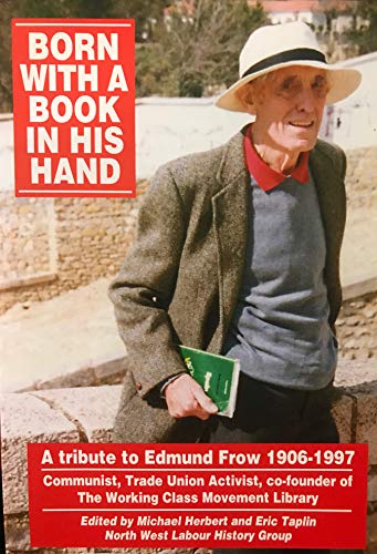 Stock image for Born with a book in his hand: A tribute to Edmund Frow 1906-1997 : communist, trade union activist, co-founder of the Working Class Movement Library for sale by Stephen White Books